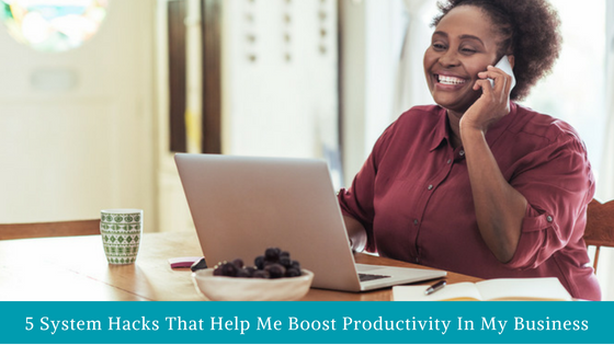 5 System Hacks That Help Me Boost Productivity In My Business