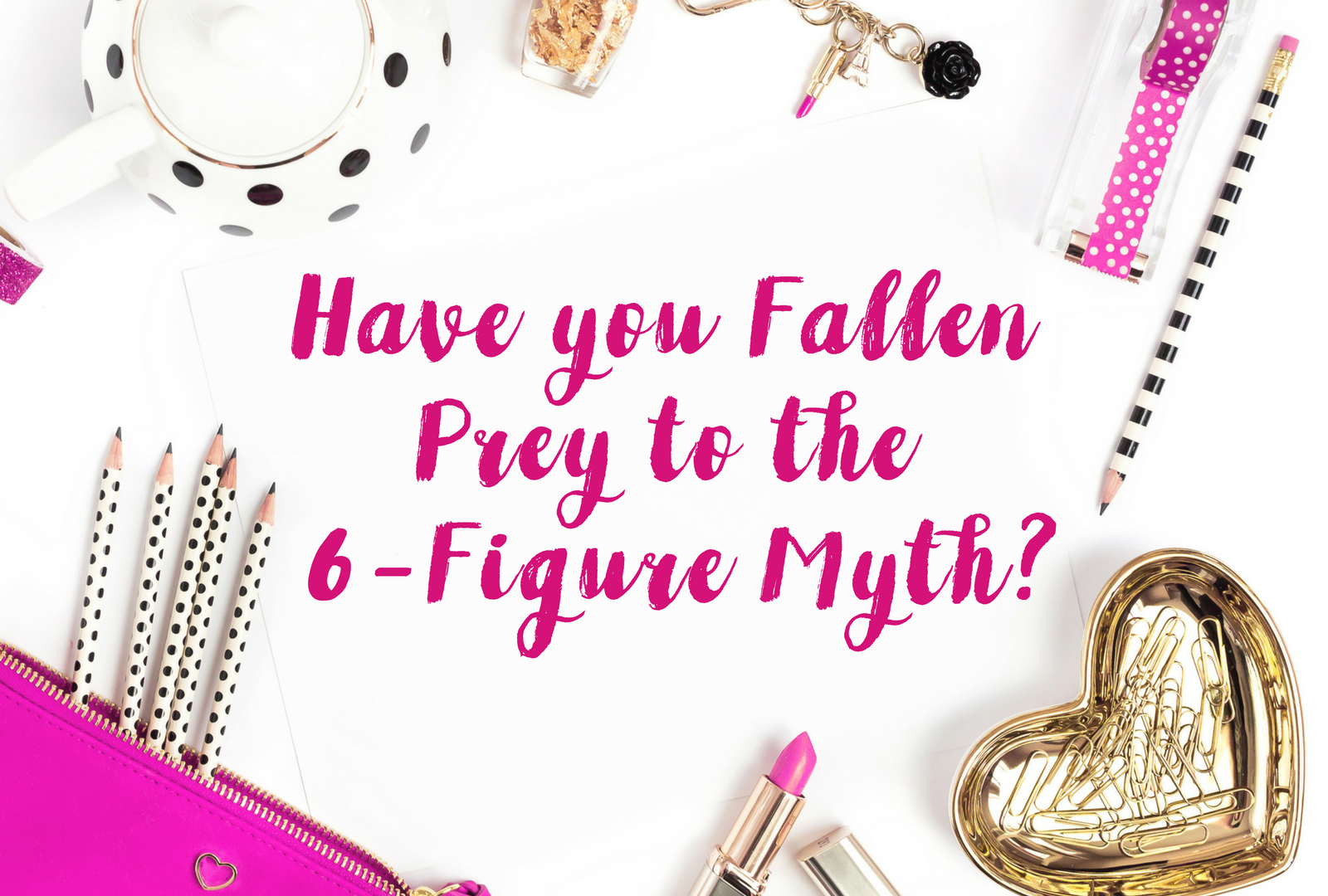 6 Reasons Why the 6-Figure Myth is So Appealing