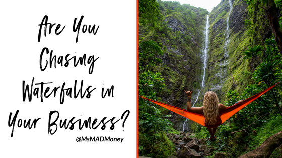 Are You Chasing Waterfalls in Your Business?