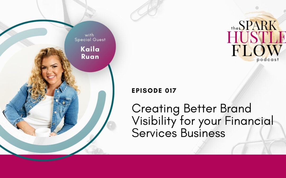 Episode 017: Creating Better Brand Visibility for your Financial Services Business