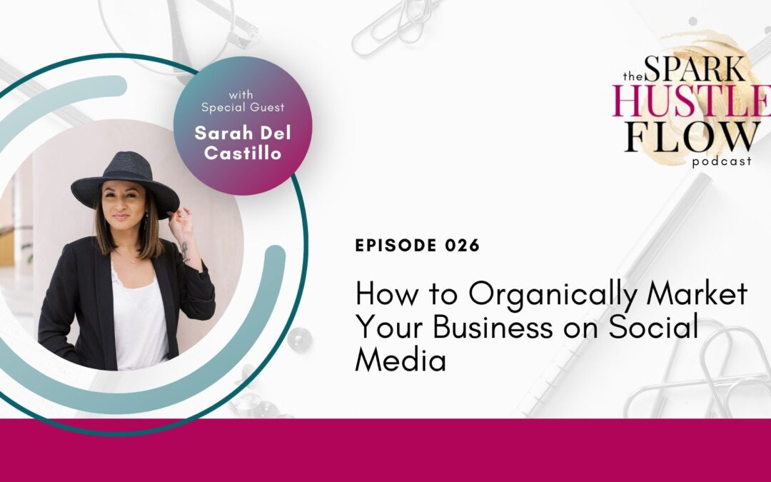 Episode 026: How to Organically Market Your Business on Social Media